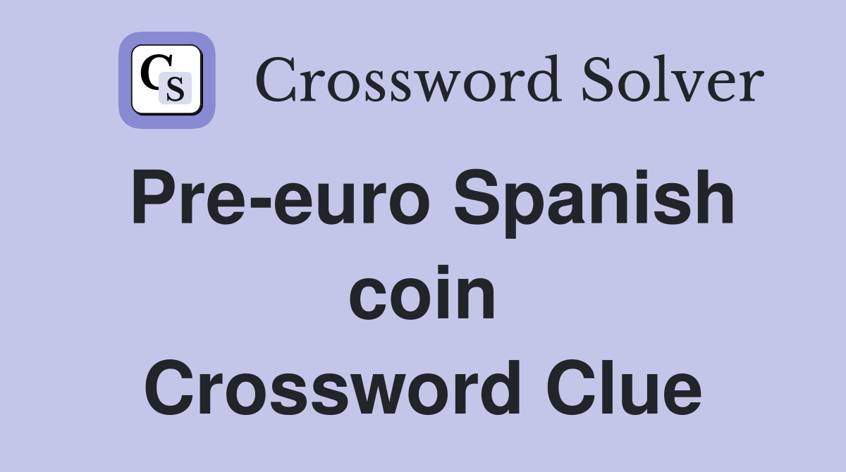 Pre euro Spanish coin Crossword Clue Answers Crossword Solver